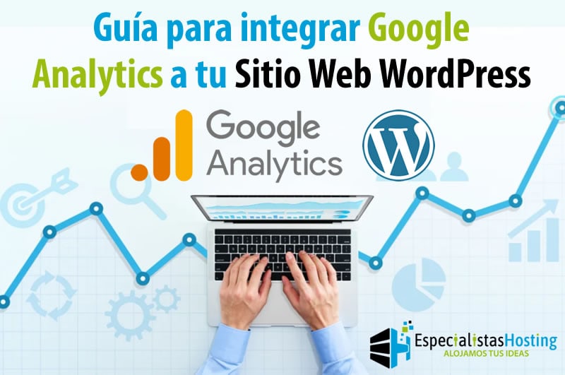 Guía para integrar Google Analytics a tu Sitio Web WordPress